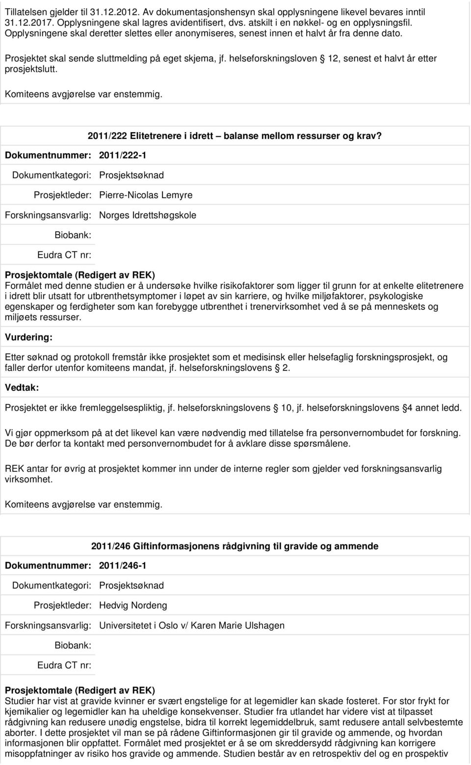 helseforskningsloven 12, senest et halvt år etter prosjektslutt. Dokumentnummer: 2011/222-1 2011/222 Elitetrenere i idrett balanse mellom ressurser og krav?