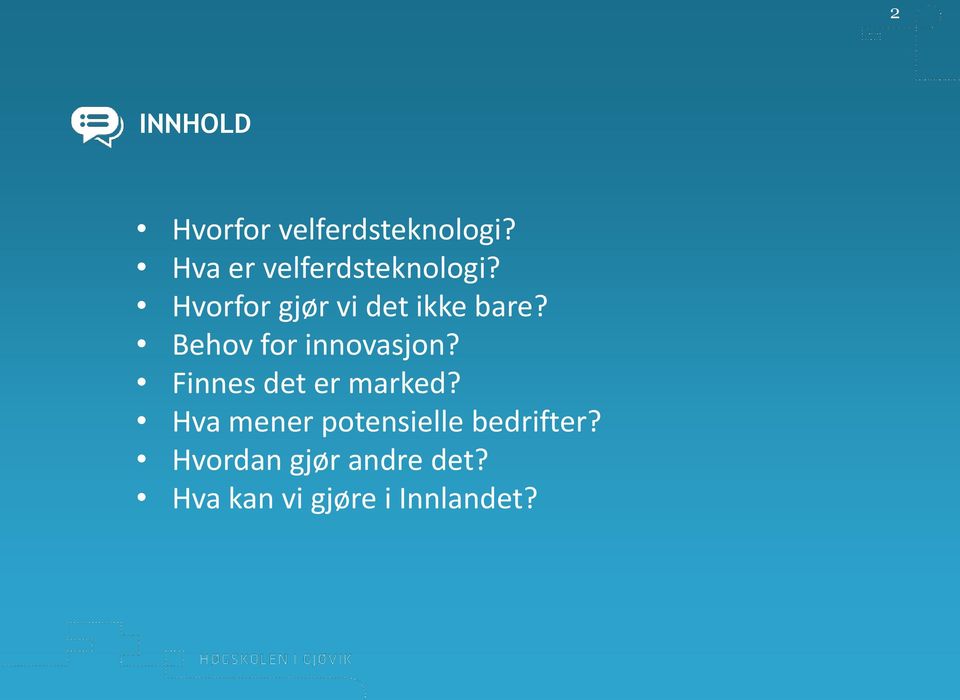 Behov for innovasjon? Finnes det er marked?