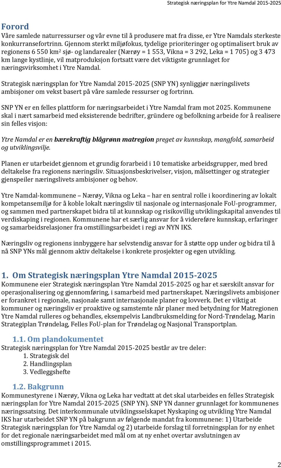 matproduksjon fortsatt være det viktigste grunnlaget for næringsvirksomhet i Ytre Namdal.