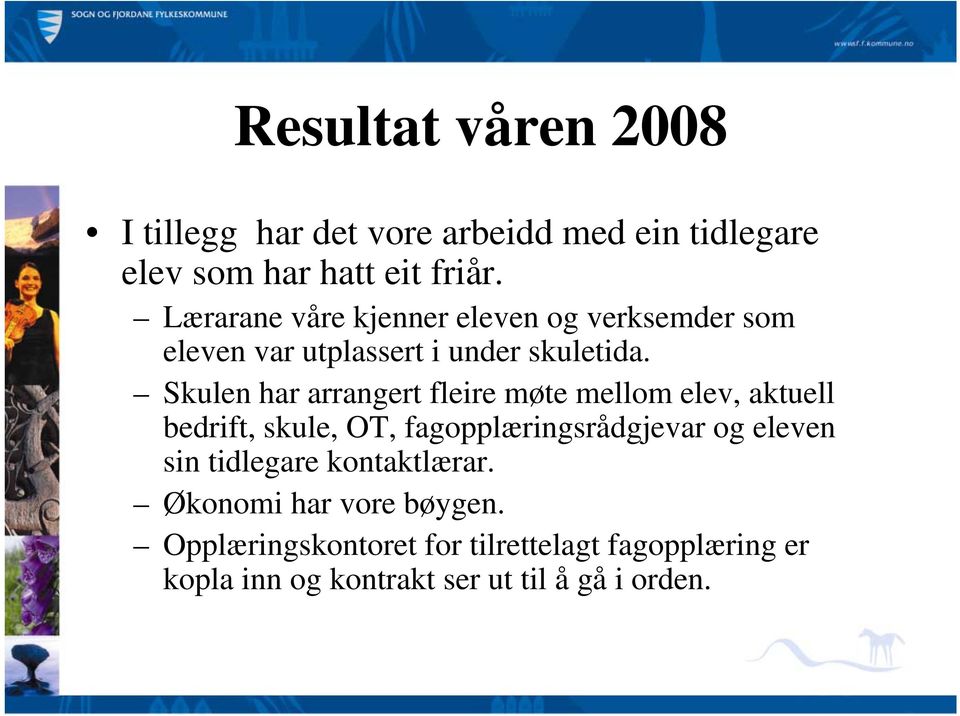 Skulen har arrangert fleire møte mellom elev, aktuell bedrift, skule, OT, fagopplæringsrådgjevar og eleven sin