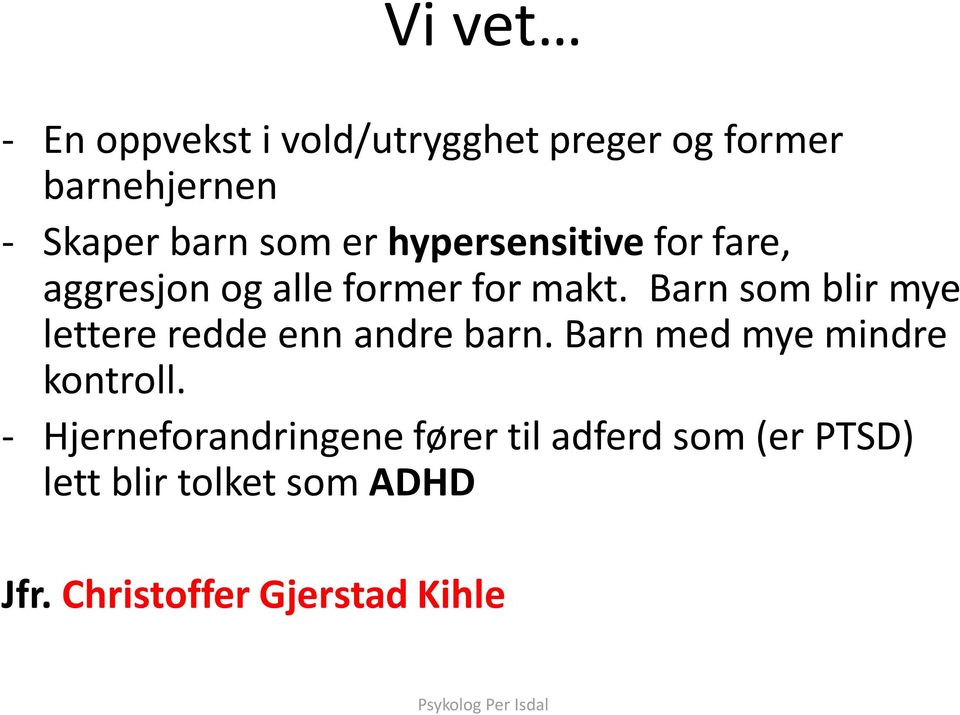 Barn som blir mye lettere redde enn andre barn. Barn med mye mindre kontroll.