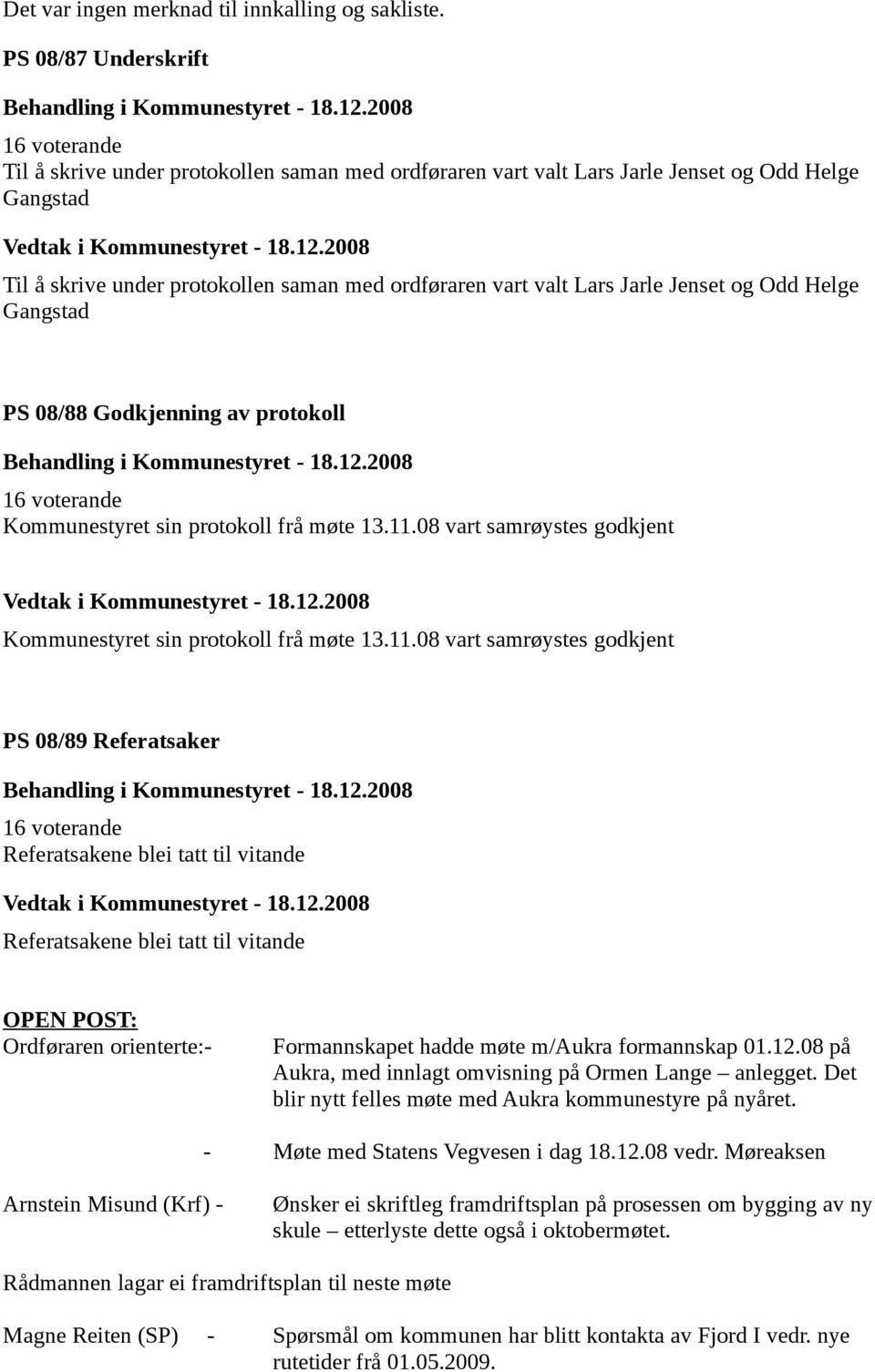 Jenset og Odd Helge Gangstad PS 08/88 Godkjenning av protokoll Kommunestyret sin protokoll frå møte 13.11.