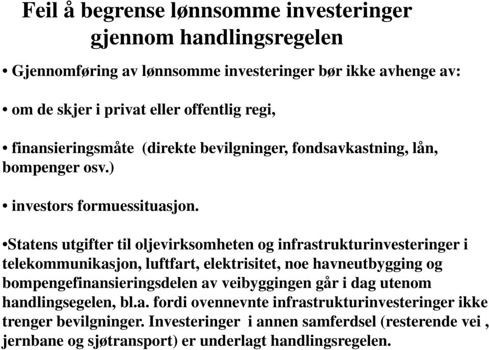 Statens utgifter til oljevirksomheten og infrastrukturinvesteringer i telekommunikasjon, luftfart, elektrisitet, noe havneutbygging og bompengefinansieringsdelen av