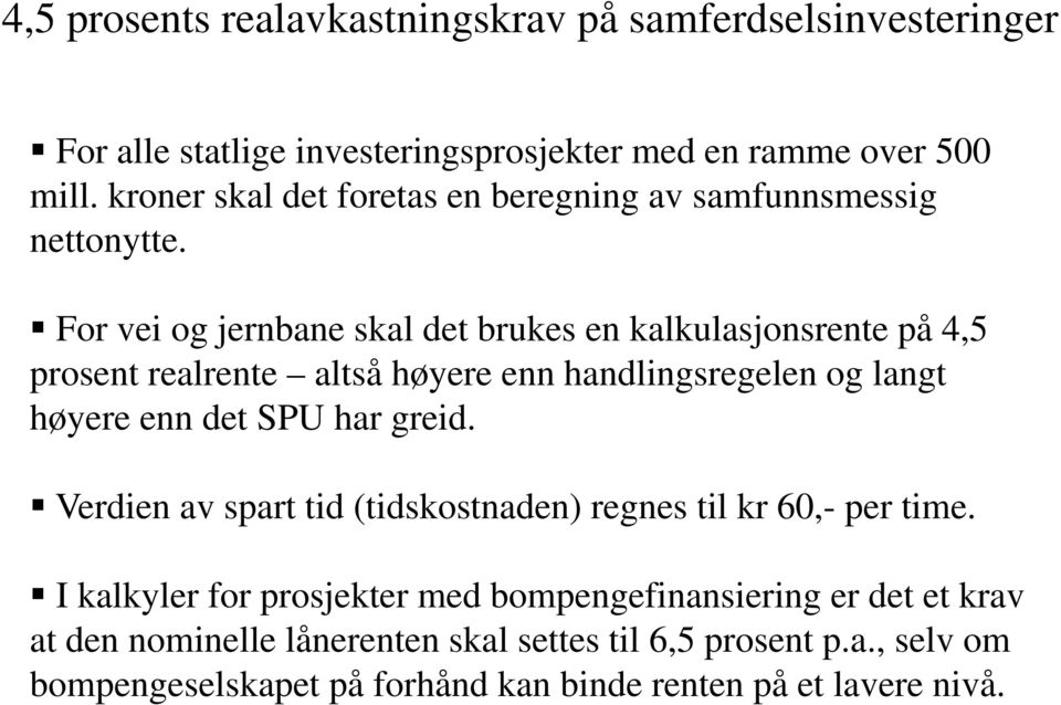 For vei og jernbane skal det brukes en kalkulasjonsrente på 4,5 prosent realrente altså høyere enn handlingsregelen og langt høyere enn det SPU har greid.