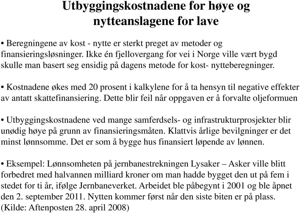 Kostnadene økes med 20 prosent i kalkylene for å ta hensyn til negative effekter av antatt skattefinansiering.