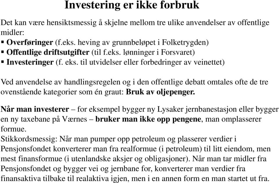 til utvidelser eller forbedringer av veinettet) Ved anvendelse av handlingsregelen og i den offentlige debatt omtales ofte de tre ovenstående kategorier som én graut: Bruk av oljepenger.