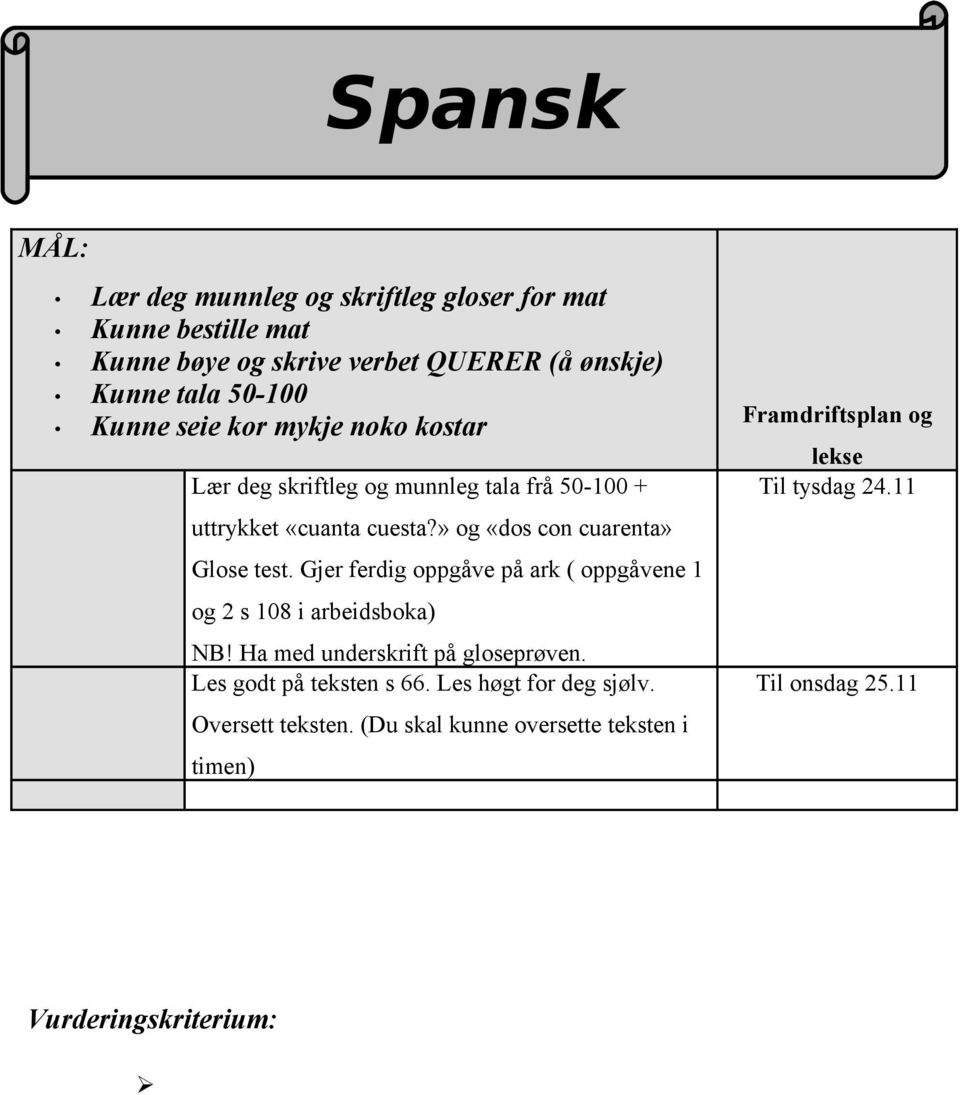 » og «dos con cuarenta» Glose test. Gjer ferdig oppgåve på ark ( oppgåvene 1 og 2 s 108 i arbeidsboka) NB!