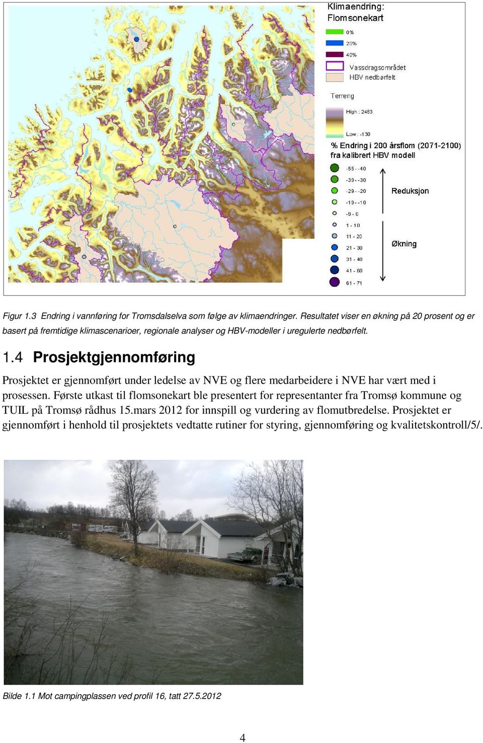 4 Prosjektgjennomføring Prosjektet er gjennomført under ledelse av NVE og flere medarbeidere i NVE har vært med i prosessen.