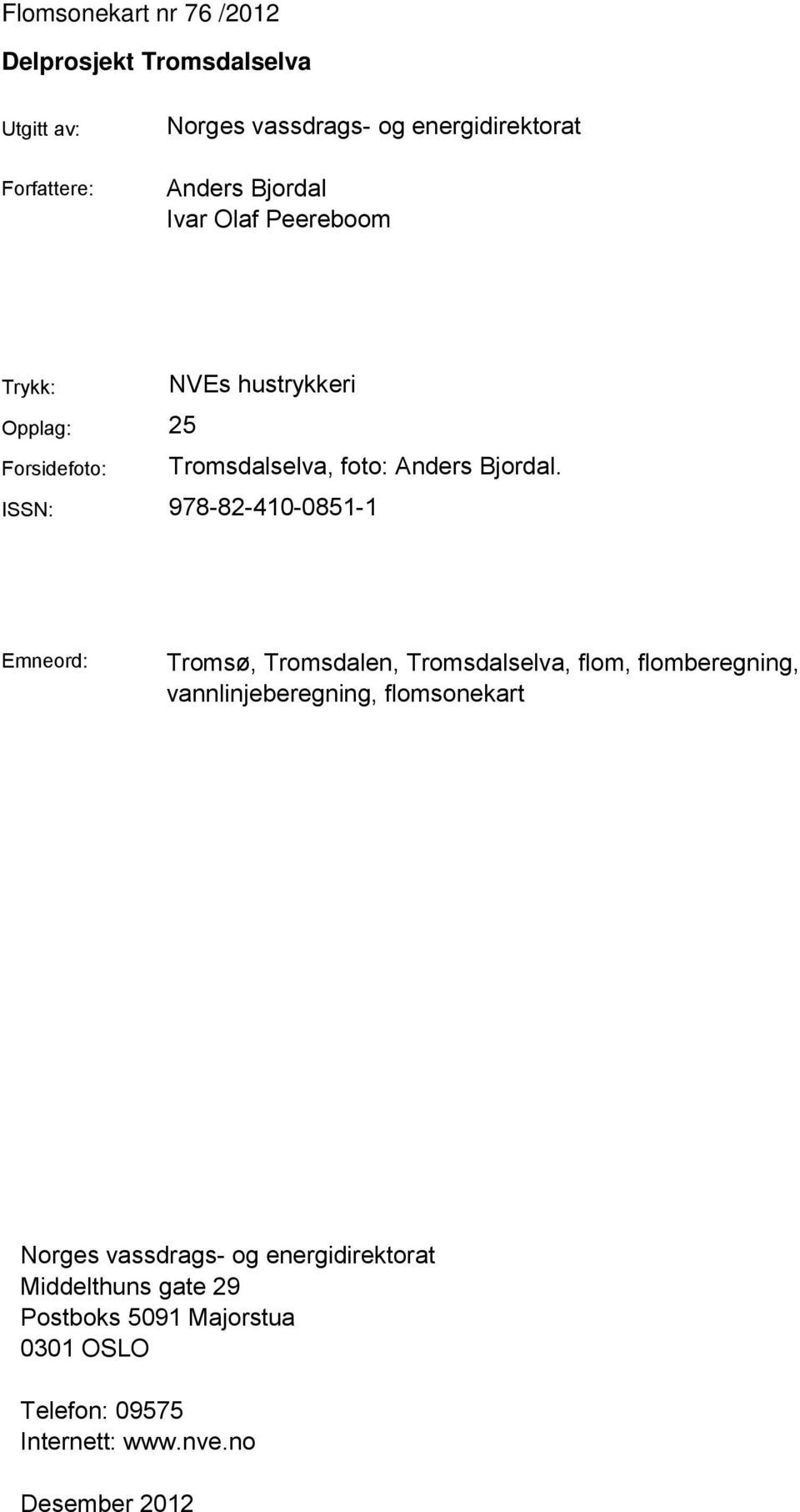 ISSN: 978-82-410-0851-1 Emneord: Tromsø, Tromsdalen, Tromsdalselva, flom, flomberegning, vannlinjeberegning, flomsonekart