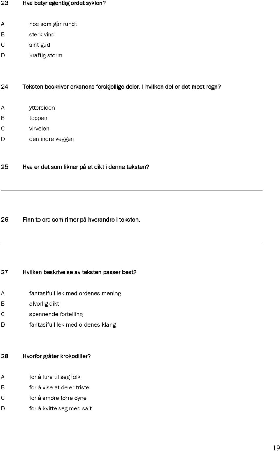 26 Finn to ord som rimer på hverandre i teksten. 27 Hvilken beskrivelse av teksten passer best?