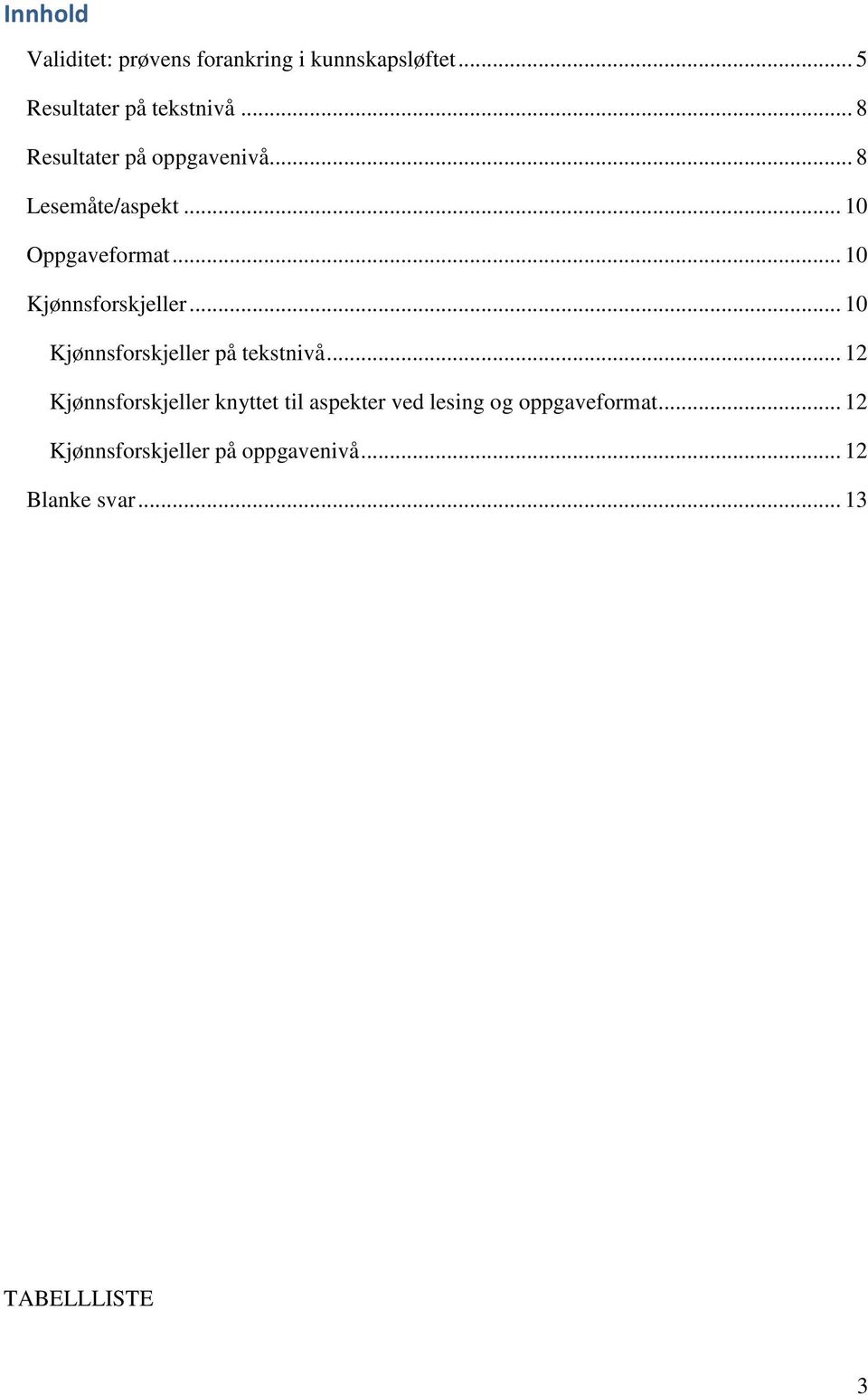 .. 10 Kjønnsforskjeller... 10 Kjønnsforskjeller på tekstnivå.