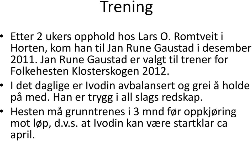 Jan Rune Gaustad er valgt til trener for Folkehesten Klosterskogen 2012.