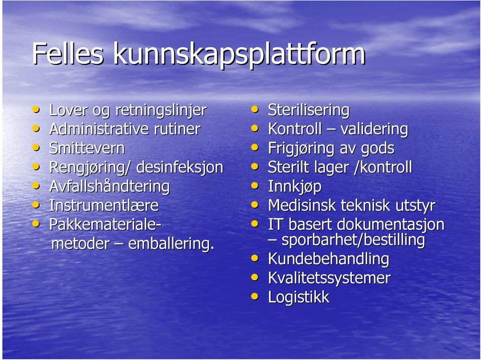 Sterilisering Kontroll validering Frigjøring ring av gods Sterilt lager /kontroll Innkjøp