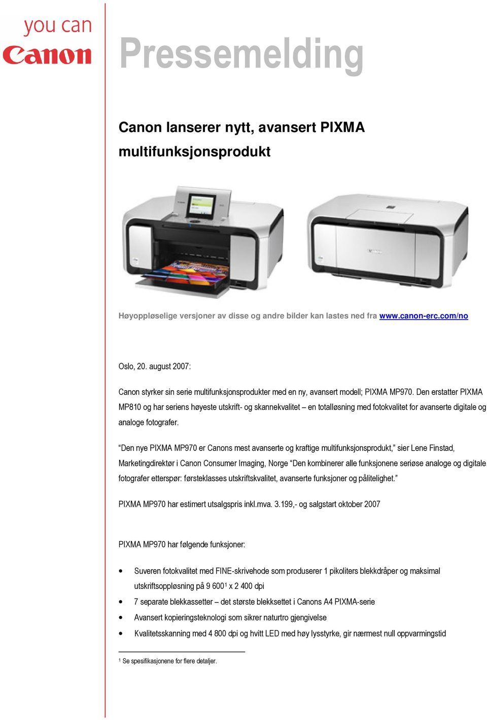 Den erstatter PIXMA MP810 og har seriens høyeste utskrift- og skannekvalitet en totalløsning med fotokvalitet for avanserte digitale og analoge fotografer.