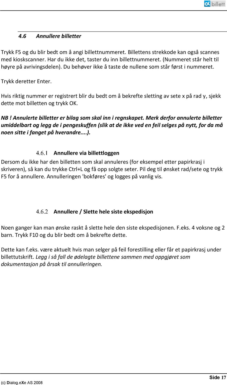 Hvis riktig nummer er registrert blir du bedt om å bekrefte sletting av sete x på rad y, sjekk dette mot billetten og trykk OK. NB! Annulerte billetter er bilag som skal inn i regnskapet.