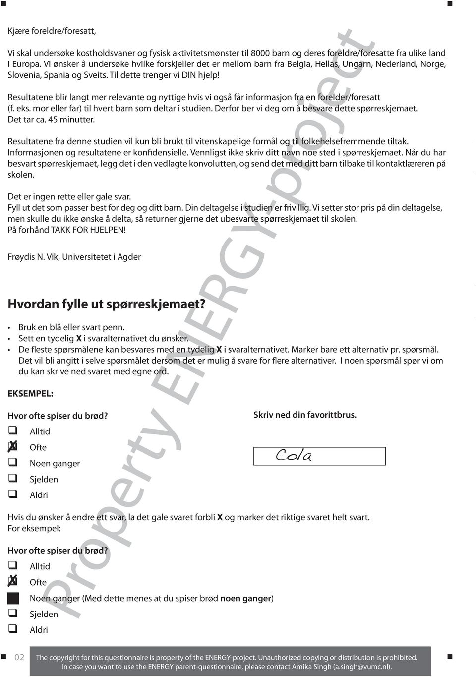 Resultatene blir langt mer relevante og nyttige hvis vi også får informasjon fra en forelder/foresatt (f. eks. mor eller far) til hvert barn som deltar i studien.