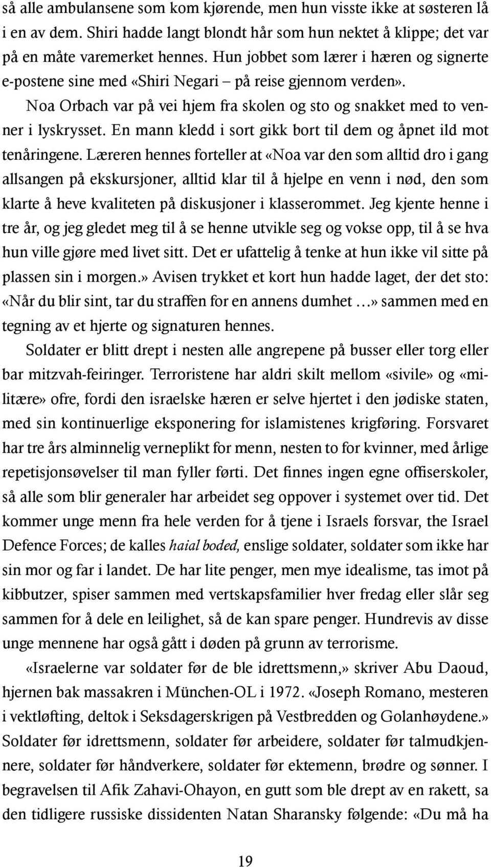 En mann kledd i sort gikk bort til dem og åpnet ild mot tenåringene.