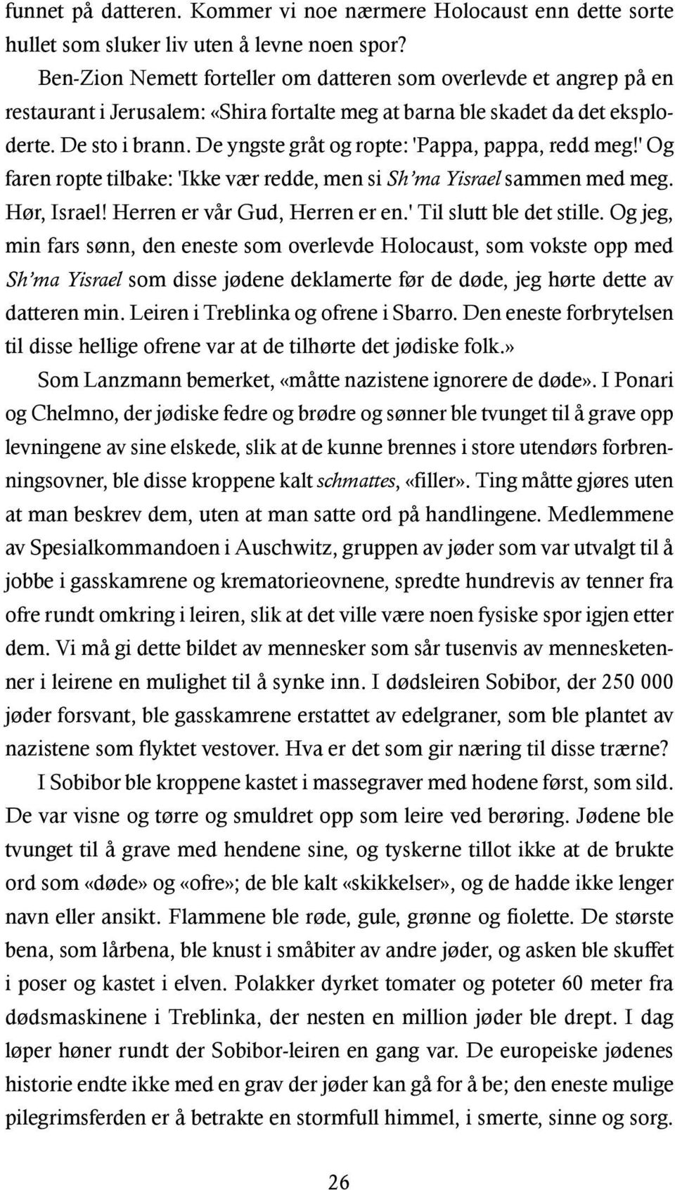 De yngste gråt og ropte: 'Pappa, pappa, redd meg!' Og faren ropte tilbake: 'Ikke vær redde, men si Sh ma Yisrael sammen med meg. Hør, Israel! Herren er vår Gud, Herren er en.