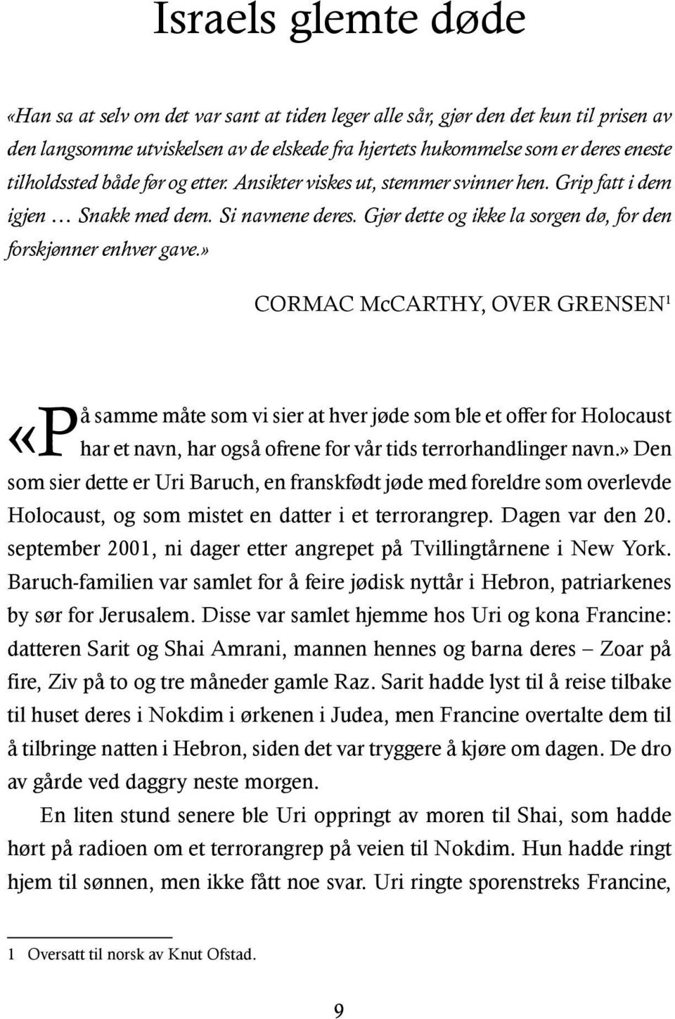 » CORMAC McCARTHY, OVER GRENSEN 1 å samme måte som vi sier at hver jøde som ble et offer for Holocaust «Phar et navn, har også ofrene for vår tids terrorhandlinger navn.