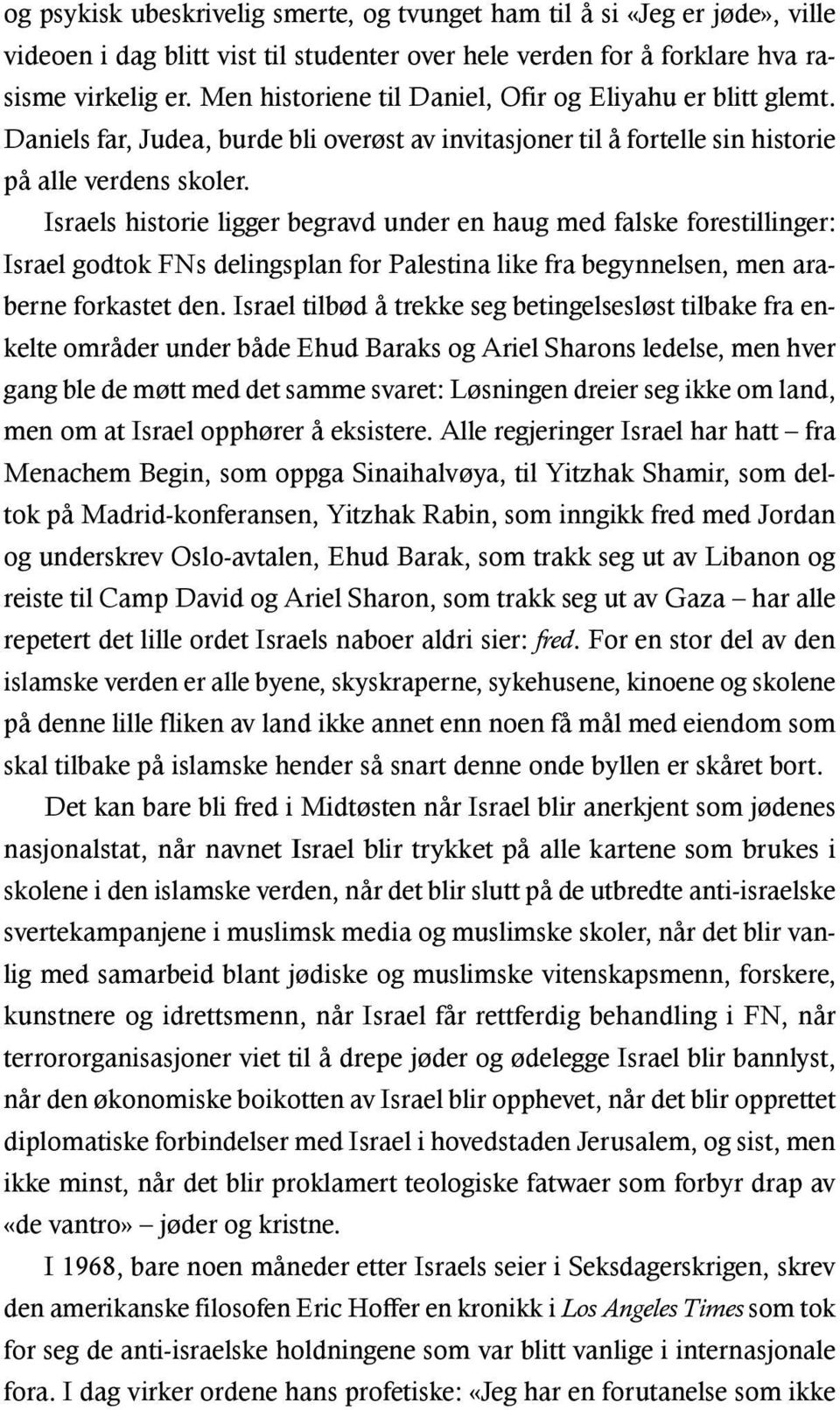 Israels historie ligger begravd under en haug med falske forestillinger: Israel godtok FNs delingsplan for Palestina like fra begynnelsen, men araberne forkastet den.