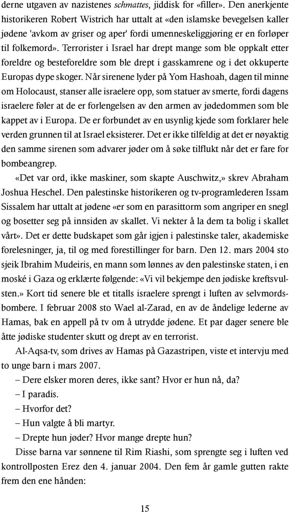 Terrorister i Israel har drept mange som ble oppkalt etter foreldre og besteforeldre som ble drept i gasskamrene og i det okkuperte Europas dype skoger.