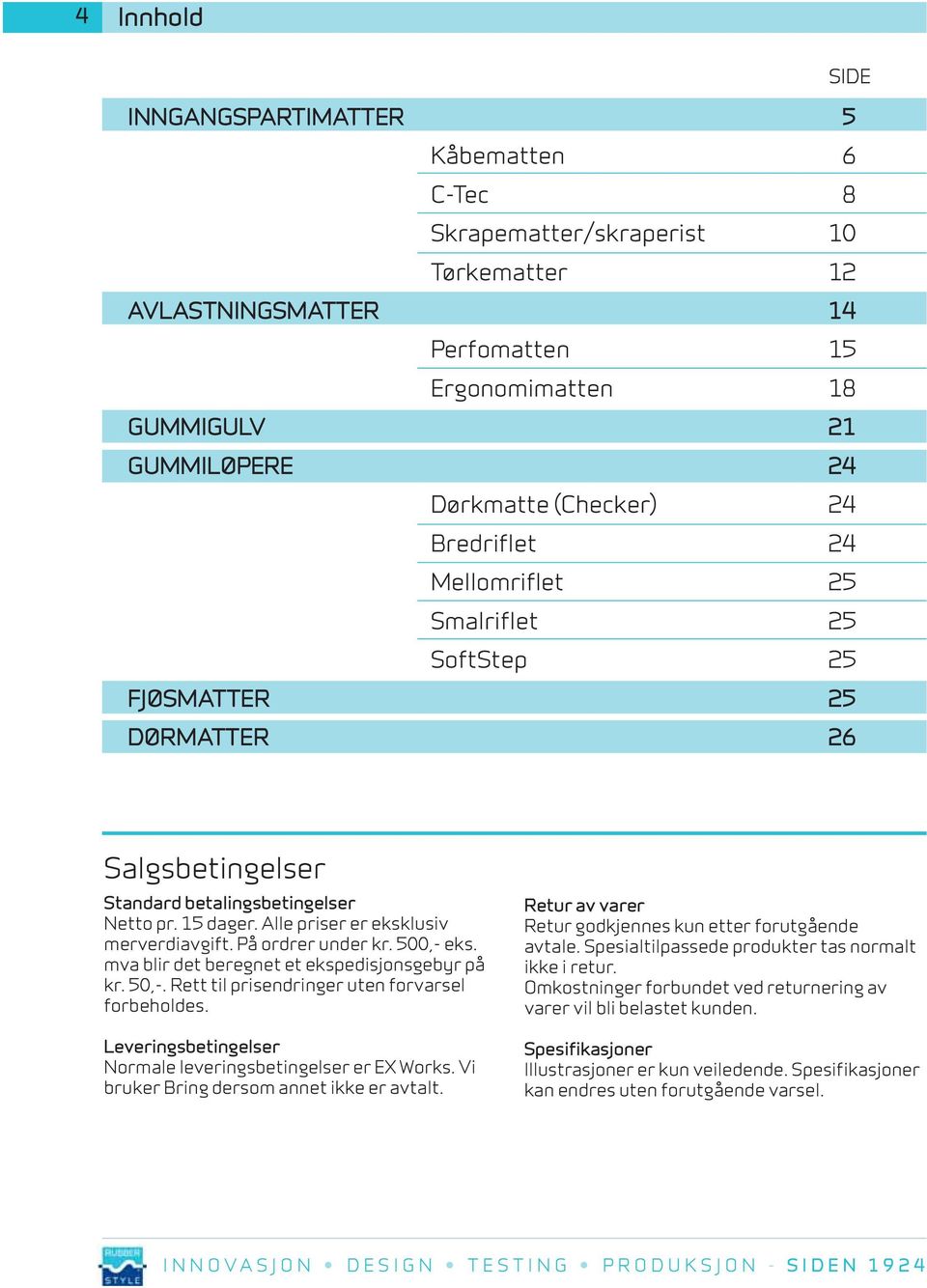 Alle priser er eksklusiv merverdiavgift. På ordrer under kr. 500,- eks. mva blir det beregnet et ekspedisjonsgebyr på kr. 50,-. Rett til prisendringer uten forvarsel forbeholdes.