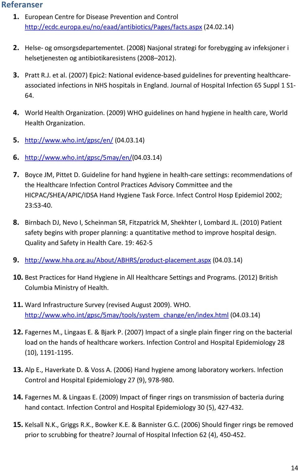 (2007) Epic2: National evidence-based guidelines for preventing healthcareassociated infections in NHS hospitals in England. Journal of Hospital Infection 65 Suppl 1 S1-64. 4.