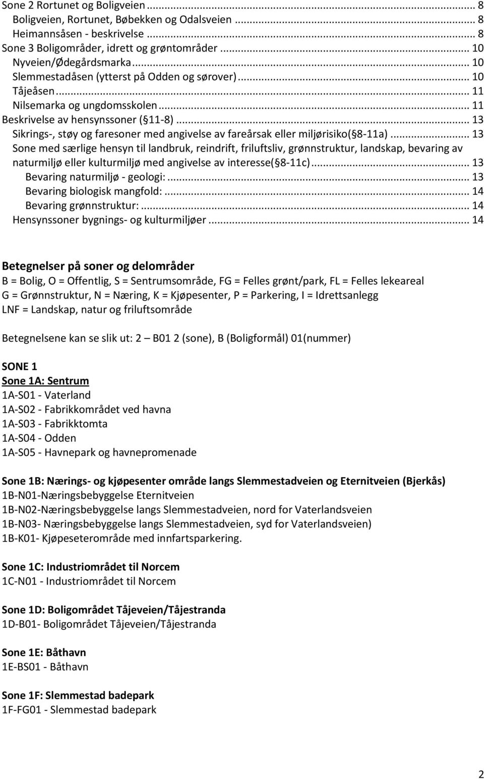 .. 13 Sikrings-, støy og faresoner med angivelse av fareårsak eller miljørisiko( 8-11a).