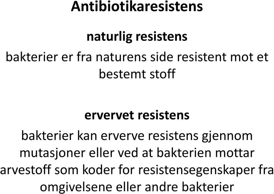 erverve resistens gjennom mutasjoner eller ved at bakterien mottar