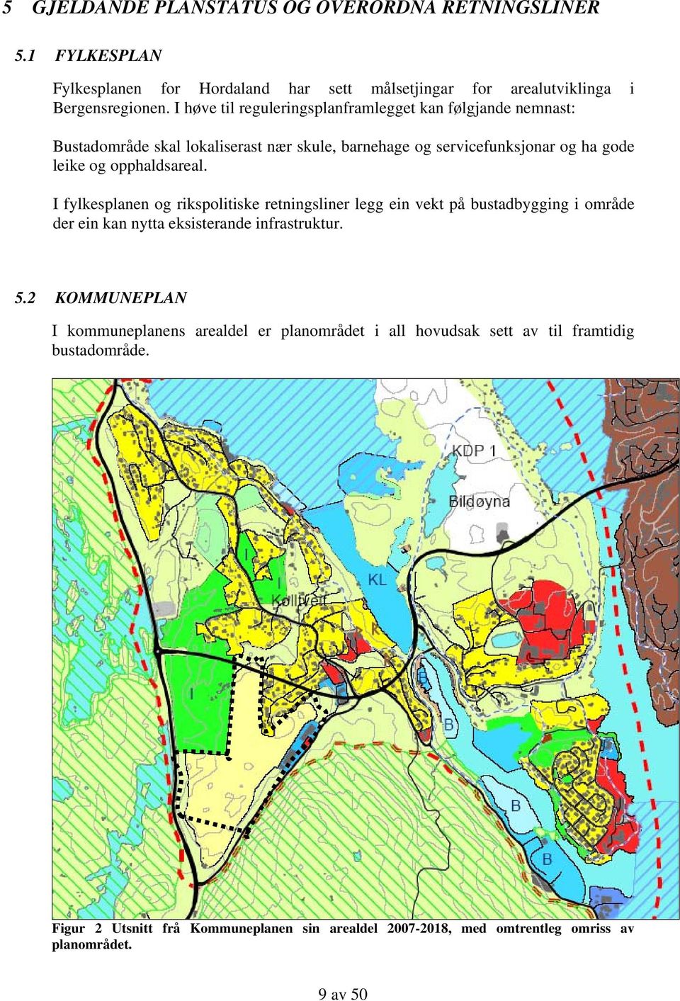 opphaldsareal. I fylkesplanen og rikspolitiske retningsliner legg ein vekt på bustadbygging i område der ein kan nytta eksisterande infrastruktur. 5.