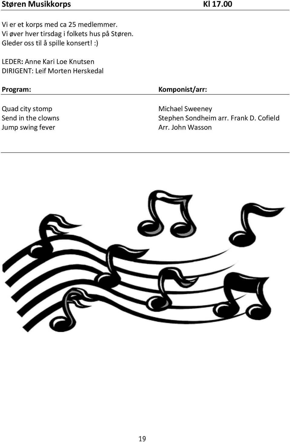 :) Slide Away, Solo for Trombone og band LEDER: Solist: Anne Wenche Kari Loe Haugnes, Knutsen trombone DIRIGENT: Leif Morten Herskedal Satchmo!