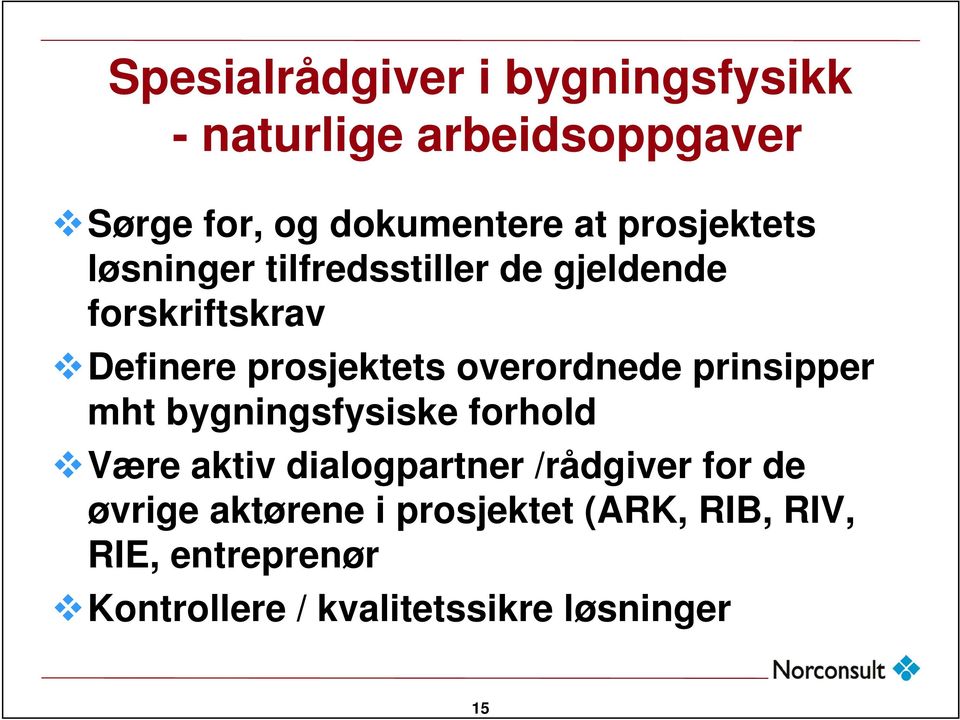 overordnede prinsipper mht bygningsfysiske forhold Være aktiv dialogpartner /rådgiver for de