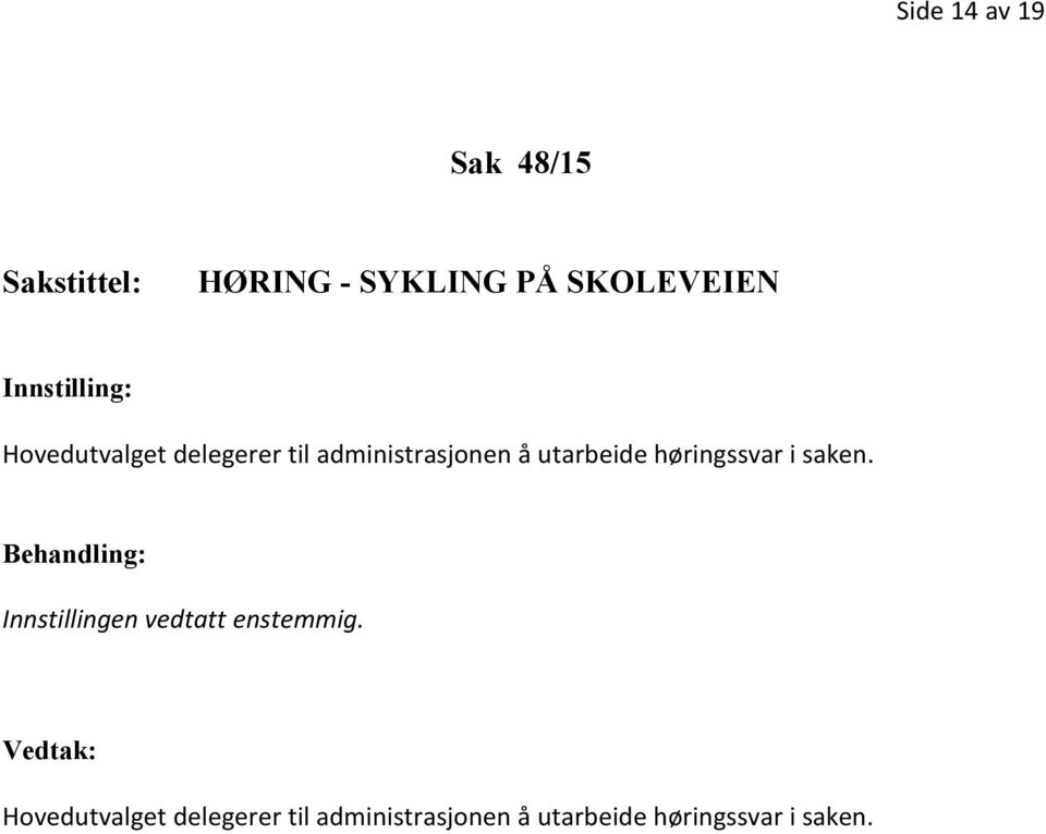 høringssvar i saken. Behandling: Innstillingen vedtatt enstemmig.