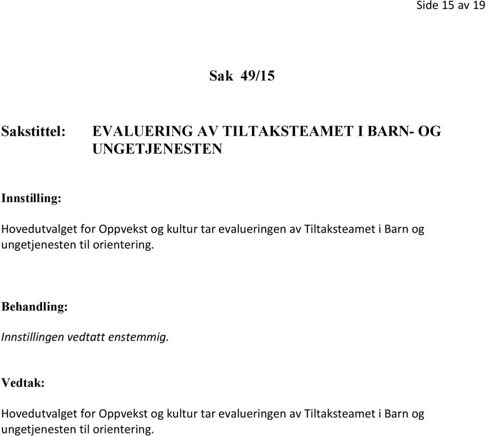 ungetjenesten til orientering. Behandling: Innstillingen vedtatt enstemmig.