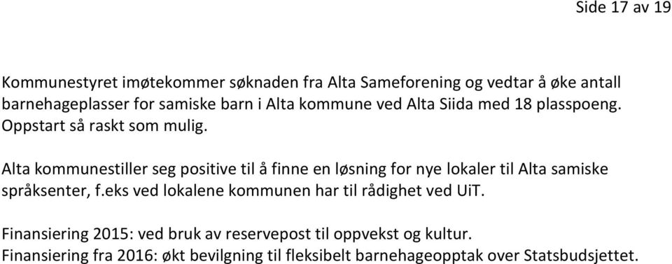 Alta kommunestiller seg positive til å finne en løsning for nye lokaler til Alta samiske språksenter, f.