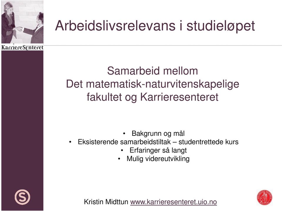 Bakgrunn og mål Eksisterende samarbeidstiltak studentrettede kurs