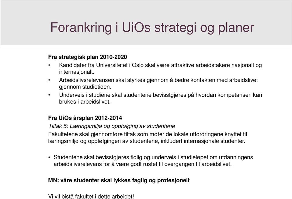 Fra UiOs årsplan 2012-2014 Tiltak 5: Læringsmiljø og oppfølging av studentene Fakultetene skal gjennomføre tiltak som møter de lokale utfordringene knyttet til læringsmiljø og oppfølgingen av