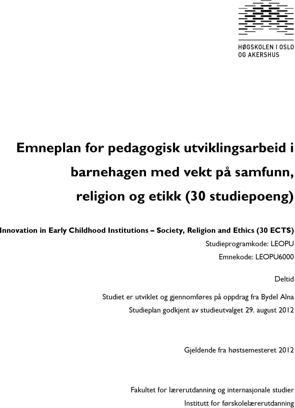 Deltid Studiet er utviklet og gjennomføres på oppdrag fra Bydel Alna Studieplan godkjent av studieutvalget 29.