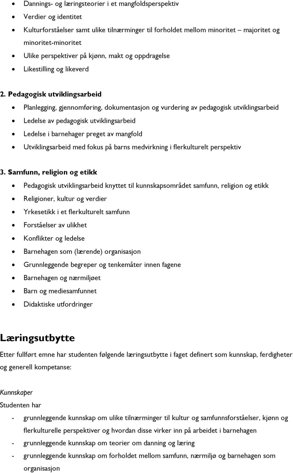 Pedagogisk utviklingsarbeid Planlegging, gjennomføring, dokumentasjon og vurdering av pedagogisk utviklingsarbeid Ledelse av pedagogisk utviklingsarbeid Ledelse i barnehager preget av mangfold