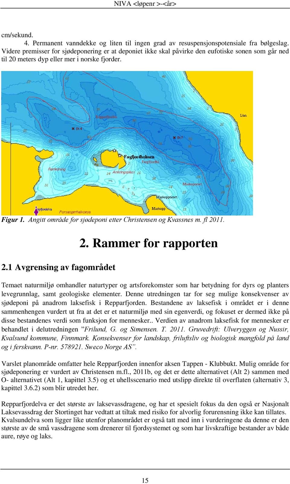 Angitt område for sjødeponi etter Christensen og Kvassnes m. fl.. Avgrensing av fagområdet.