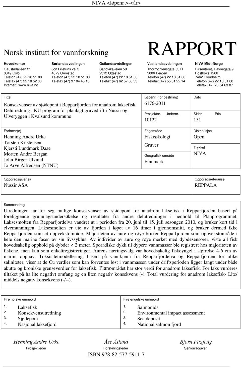 (47) 3 4 Telefon (47) Internett: www.niva.no Telefax (47) 73 4 3 7 Tittel Konsekvenser av sjødeponi i Repparfjorden for anadrom laksefisk.