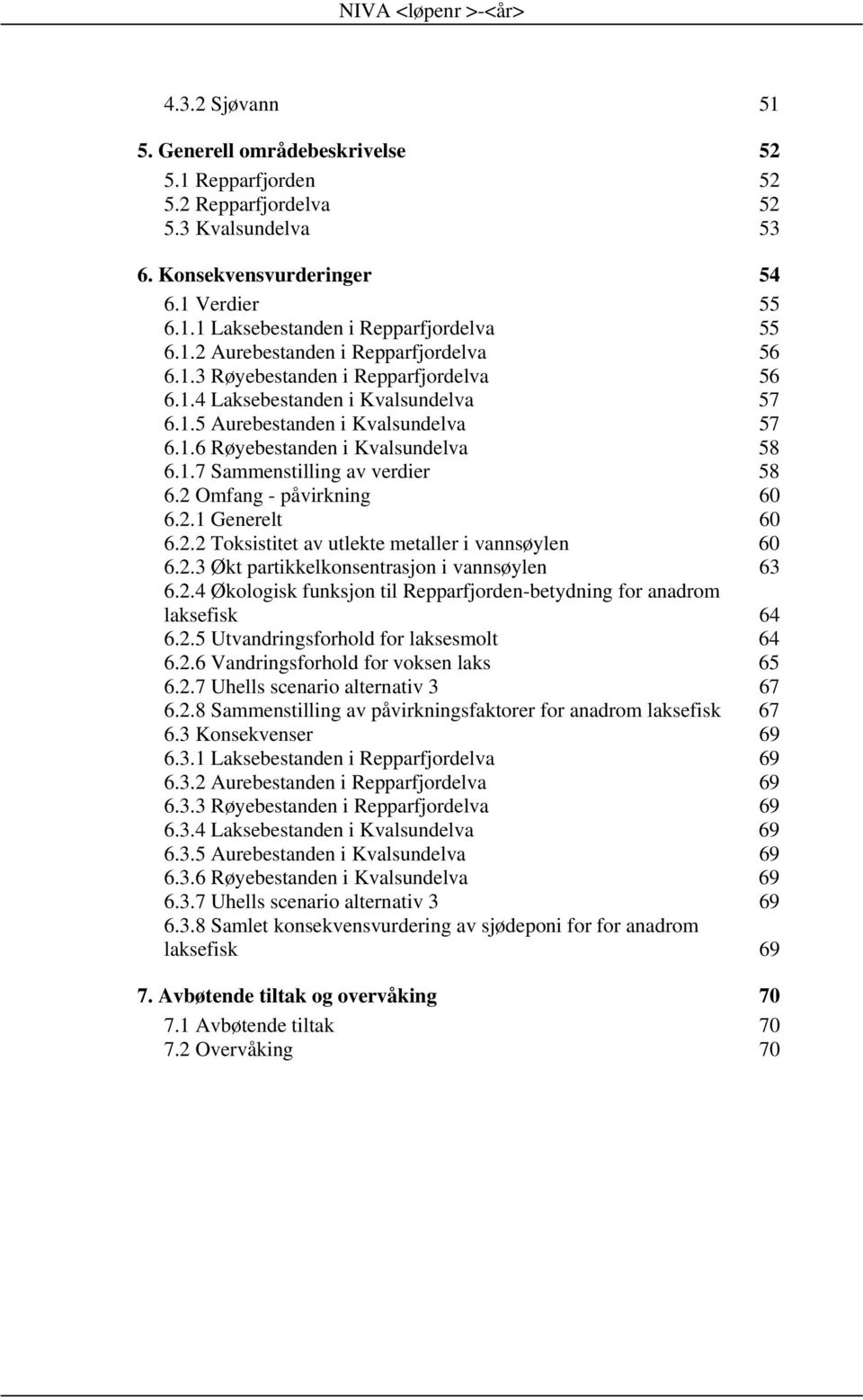 . Toksistitet av utlekte metaller i vannsøylen..3 Økt partikkelkonsentrasjon i vannsøylen 3..4 Økologisk funksjon til Repparfjorden-betydning for anadrom laksefisk 4.