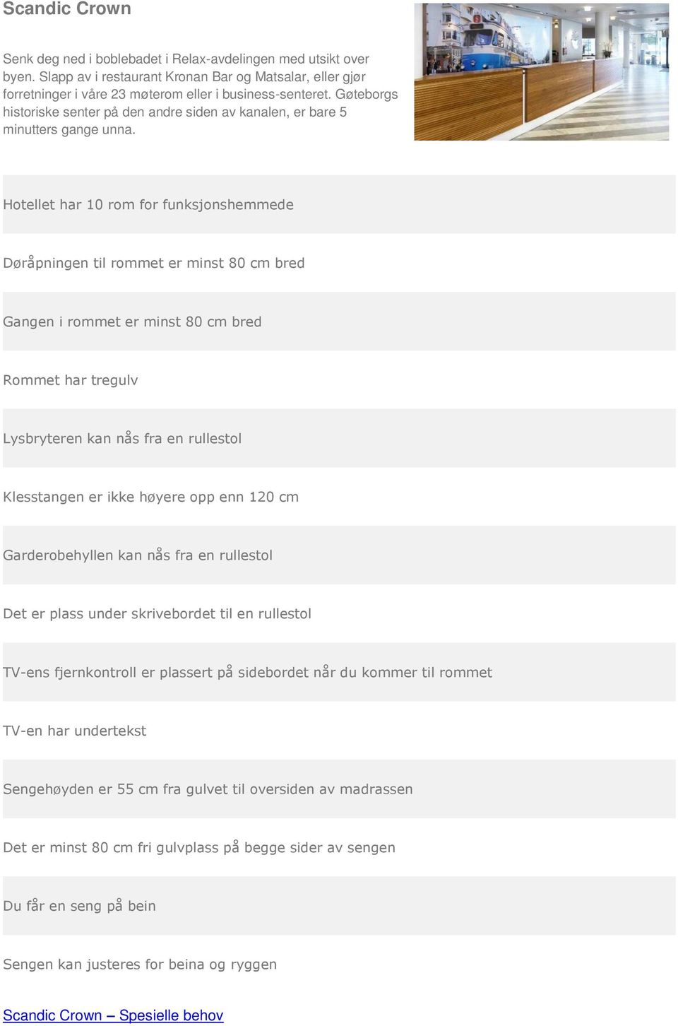 business-senteret. Gøteborgs historiske senter på den andre siden av kanalen, er bare 5 minutters gange unna.