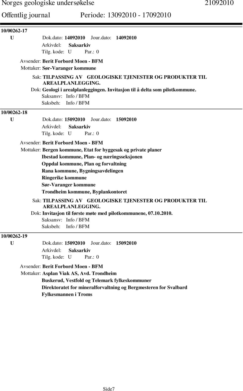 dato: 15092010 Avsender: Berit Forbord Moen - BFM Mottaker: Bergen kommune, Etat for byggesak og private planer Ibestad kommune, Plan- og næringsseksjonen Oppdal kommune, Plan og forvaltning Rana