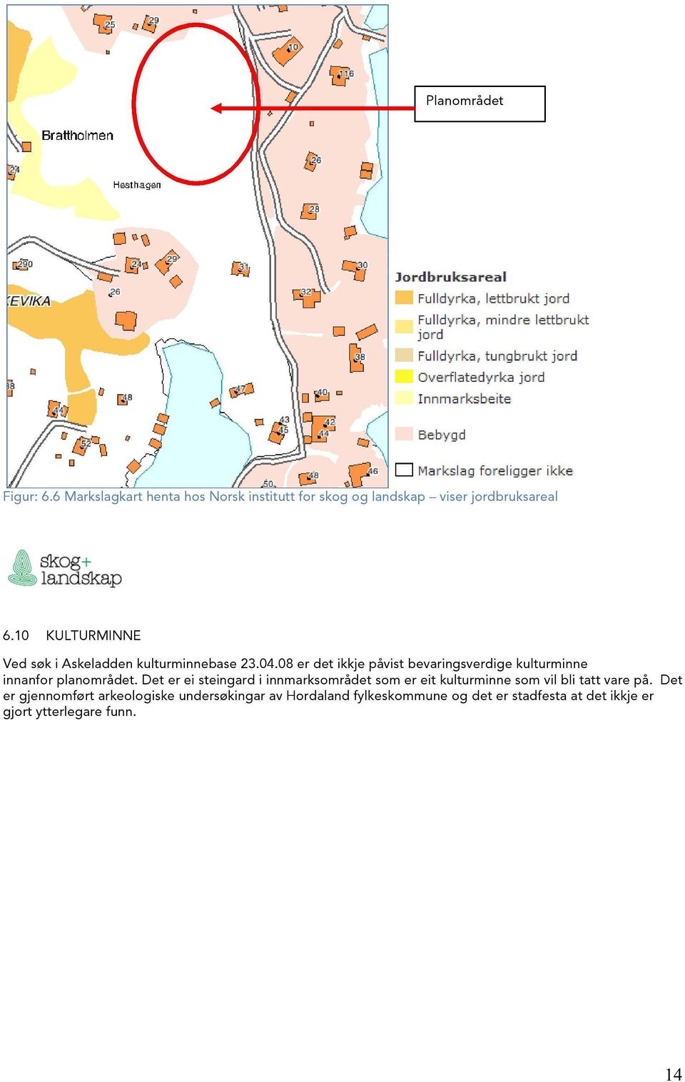 08 er det ikkje påvist bevaringsverdige kulturminne innanfor planområdet.