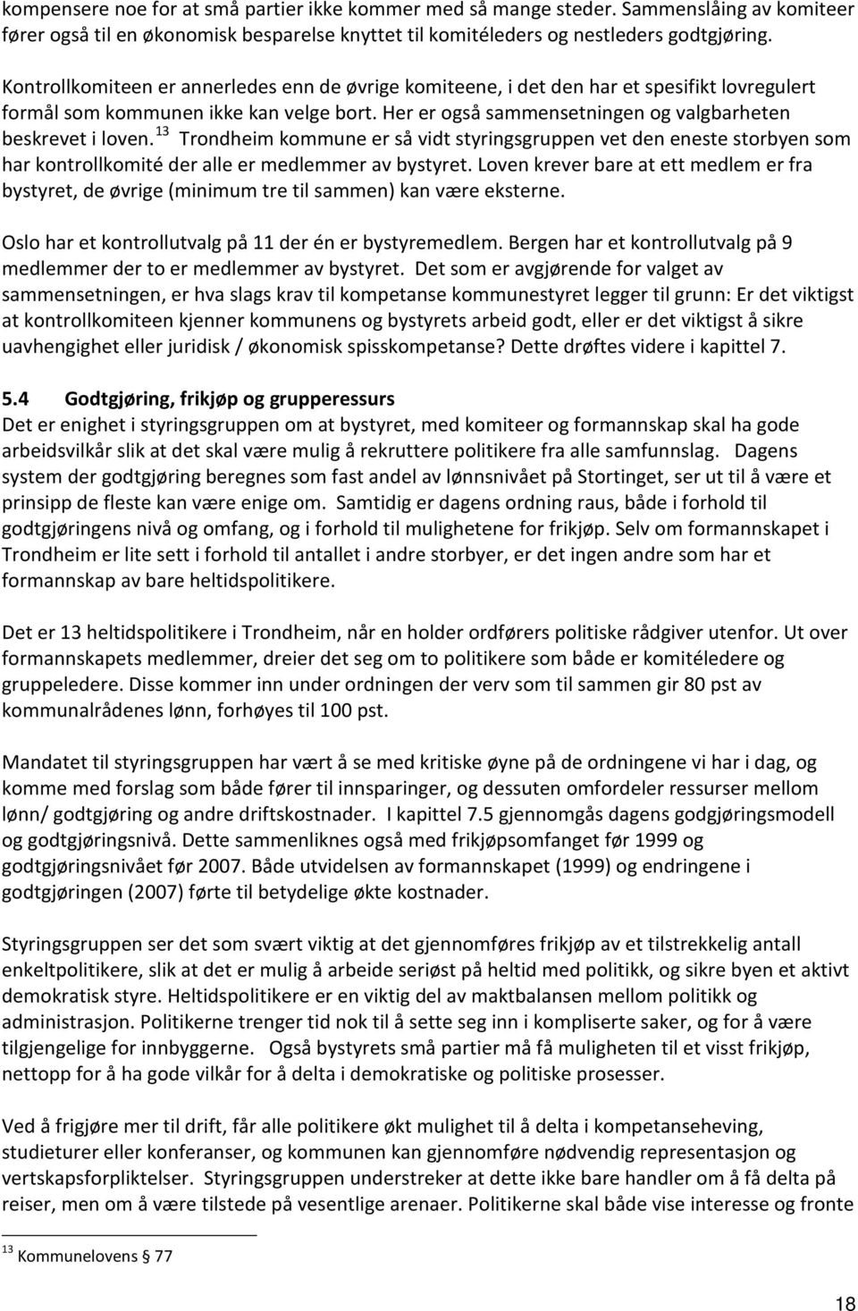 13 Trondheim kommune er så vidt styringsgruppen vet den eneste storbyen som har kontrollkomité der alle er medlemmer av bystyret.