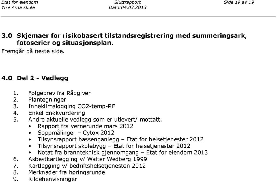 Andre aktuelle vedlegg som er utlevert/ mottatt.