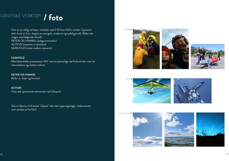 Bilder bør velges med følgende formål: SKYER OG HIMMEL (bakgrunnsmotiv) ACTION (utøvelse av idretten) SAMHOLD (møte mellom utøvere).