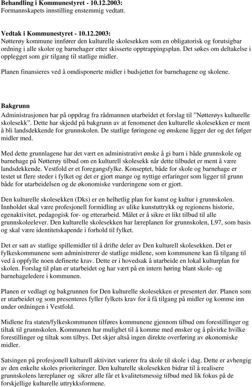 Bakgrunn Administrasjonen har på oppdrag fra rådmannen utarbeidet et forslag til Nøtterøys kulturelle skolesekk.