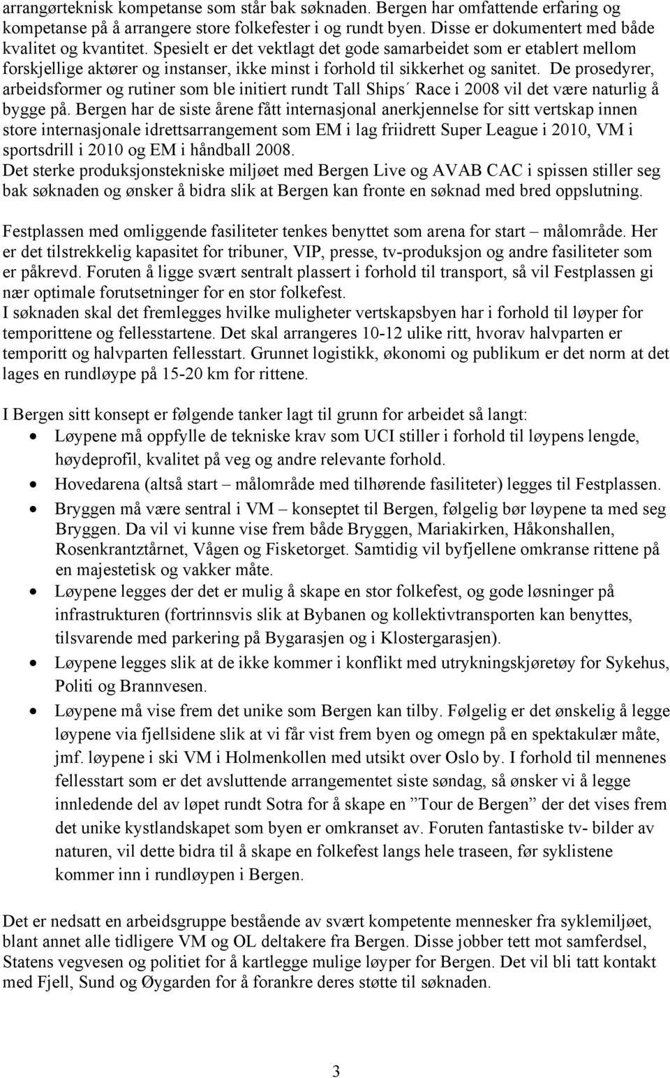 De prosedyrer, arbeidsformer og rutiner som ble initiert rundt Tall Ships Race i 2008 vil det være naturlig å bygge på.